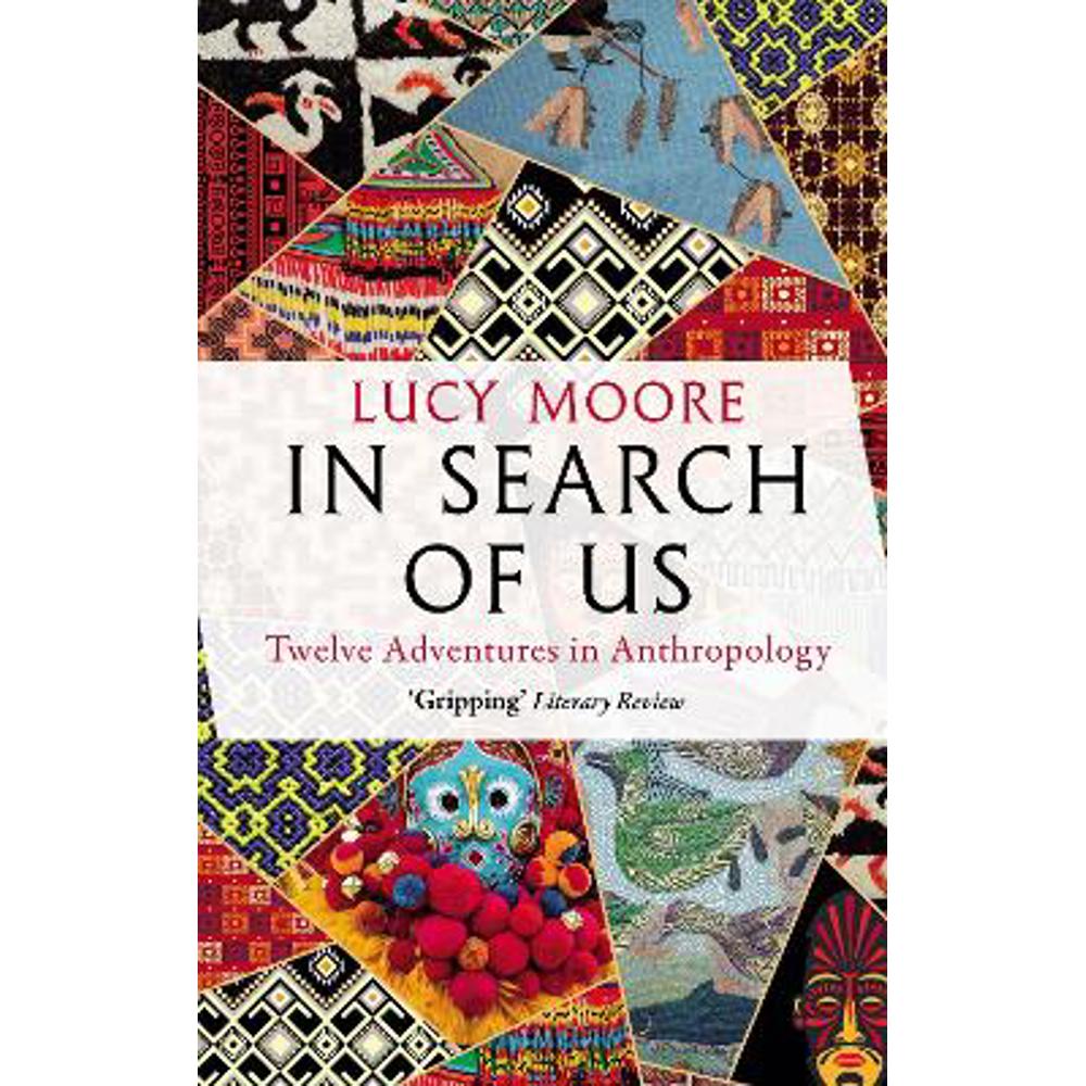 In Search of Us: Twelve Adventures in Anthropology (Paperback) - Lucy Moore